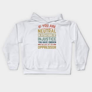 If You Are Neutral In Situations Injustice Oppressor Kids Hoodie